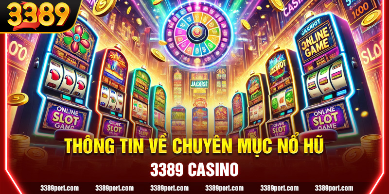 Thông tin khái quát chung về chuyên mục nổ hũ trực tuyến